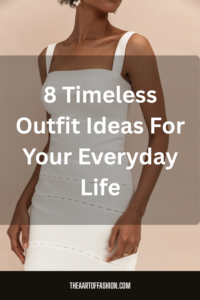 Read more about the article 8 Timeless Outfit Ideas For Your Everyday Life